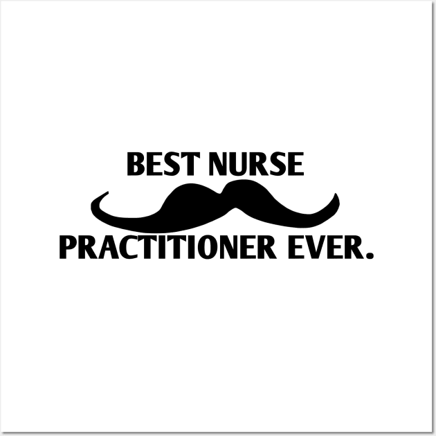 Best Nurse Practitioner ever, Gift for male Nurse Practitioner with mustache Wall Art by BlackMeme94